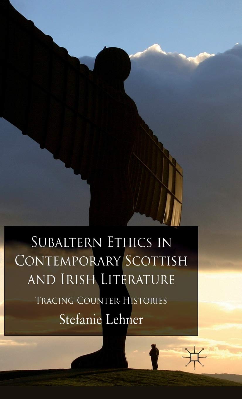 Subaltern Ethics in Contemporary Scottish and Irish Literature: Tracing Counter-Histories