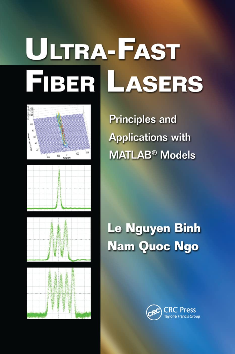 Ultra-Fast Fiber Lasers: Principles and Applications with MATLAB Models (Optics and Photonics)