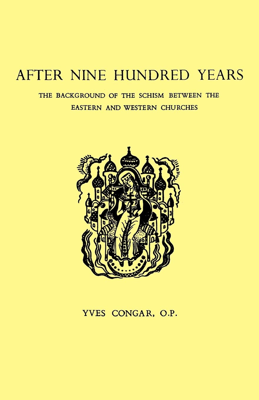 After Nine Hundred Years: The Background of the Schism Between the Eastern and Western Churches