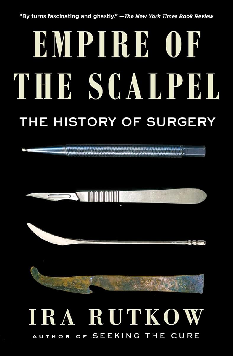 Empire of the Scalpel: The History of Surgery