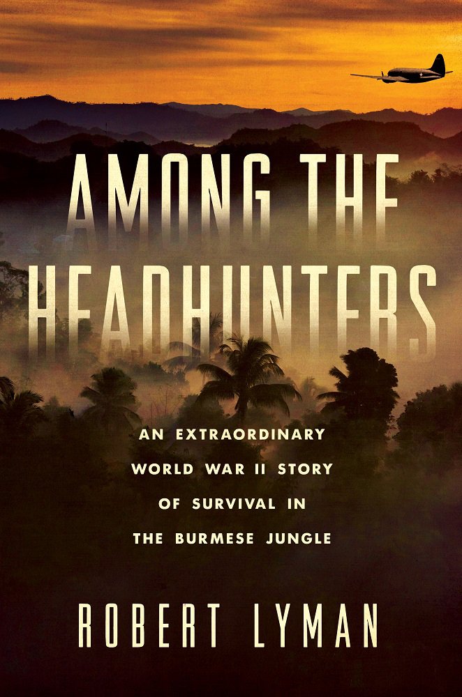 Among the Headhunters: An Extraordinary World War II Story of Survival in the Burmese Jungle
