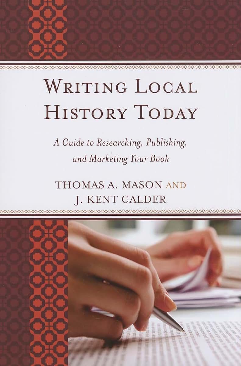Writing Local History Today: A Guide To Researching, Publishing, And Marketing Your Book (American Association For State And Local History)