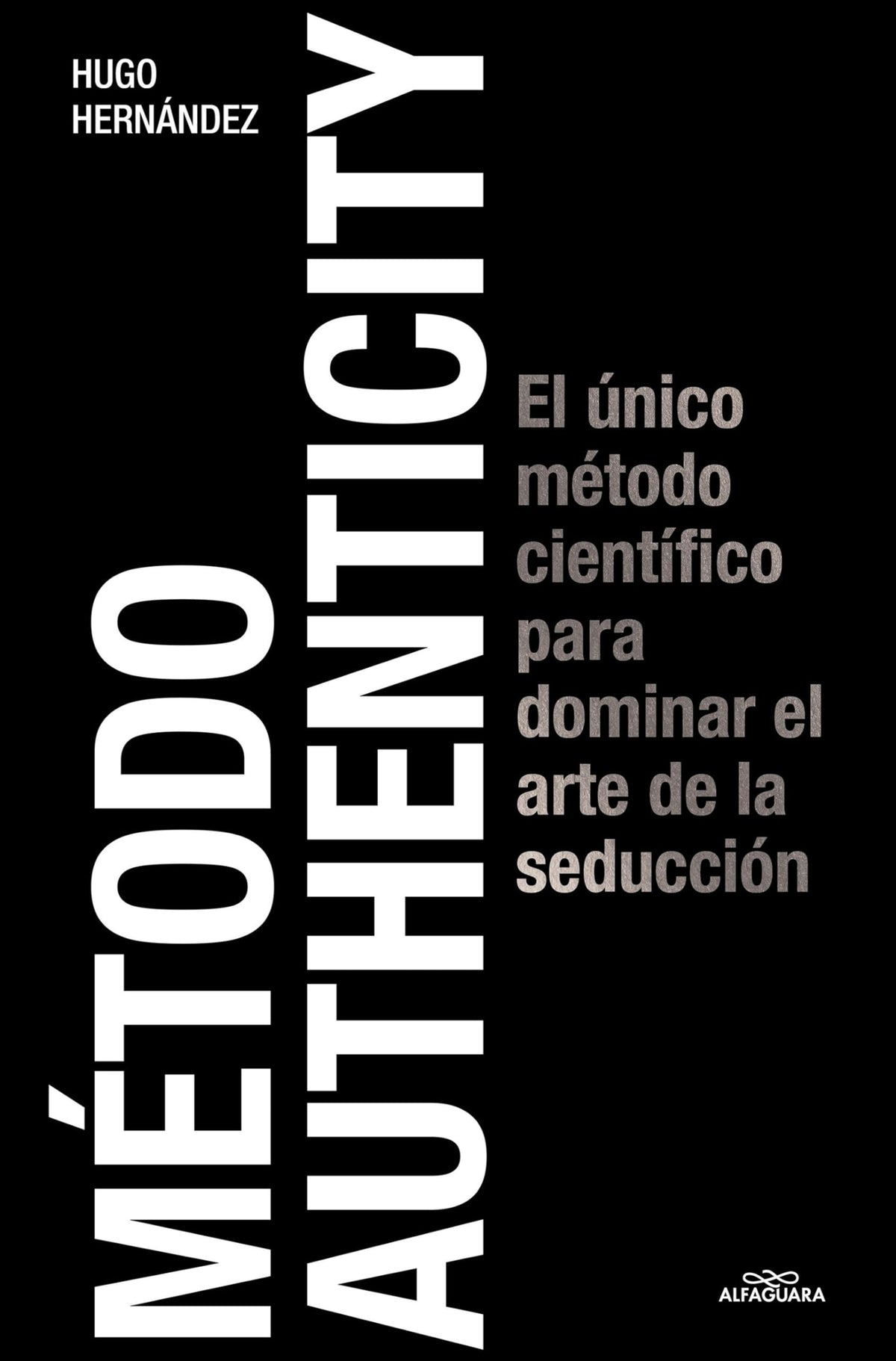 Mtodo Authenticity: El nico mtodo cientfico para dominar el arte de la seduccin / Authenticity Method (Spanish Edition)
