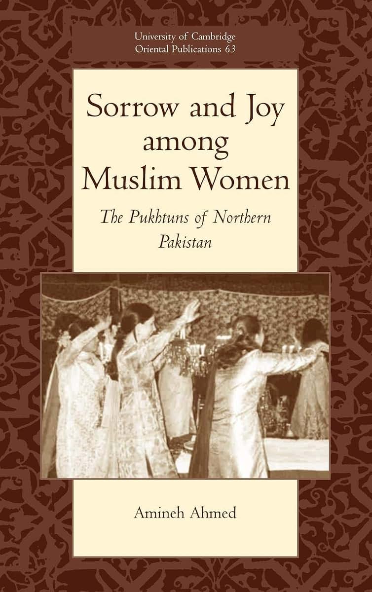 Sorrow and Joy among Muslim Women: The Pukhtuns of Northern Pakistan (University of Cambridge Oriental Publications, Series Number 63)