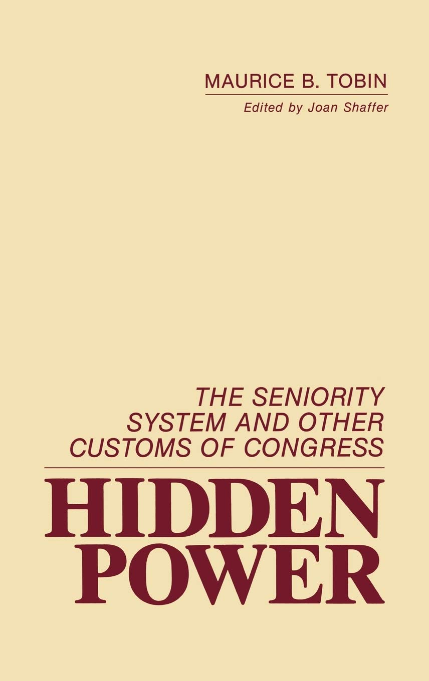 Hidden Power: The Seniority System and Other Customs of Congress (Contributions in Political Science)