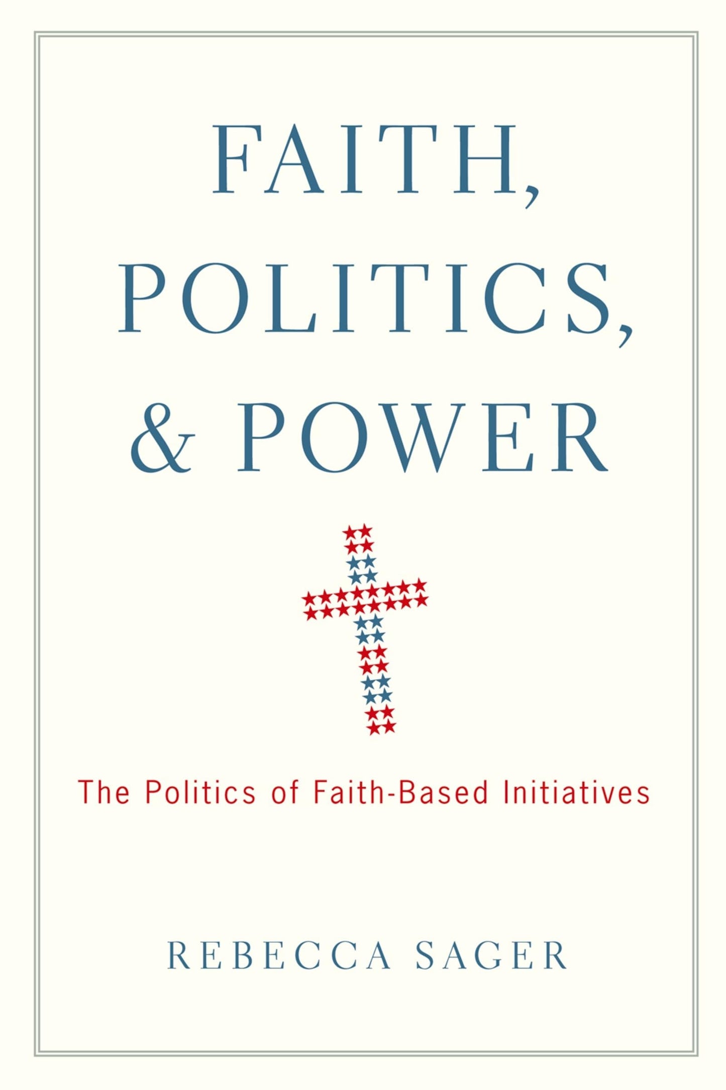 Faith, Politics, and Power: The Politics of Faith-Based Initiatives