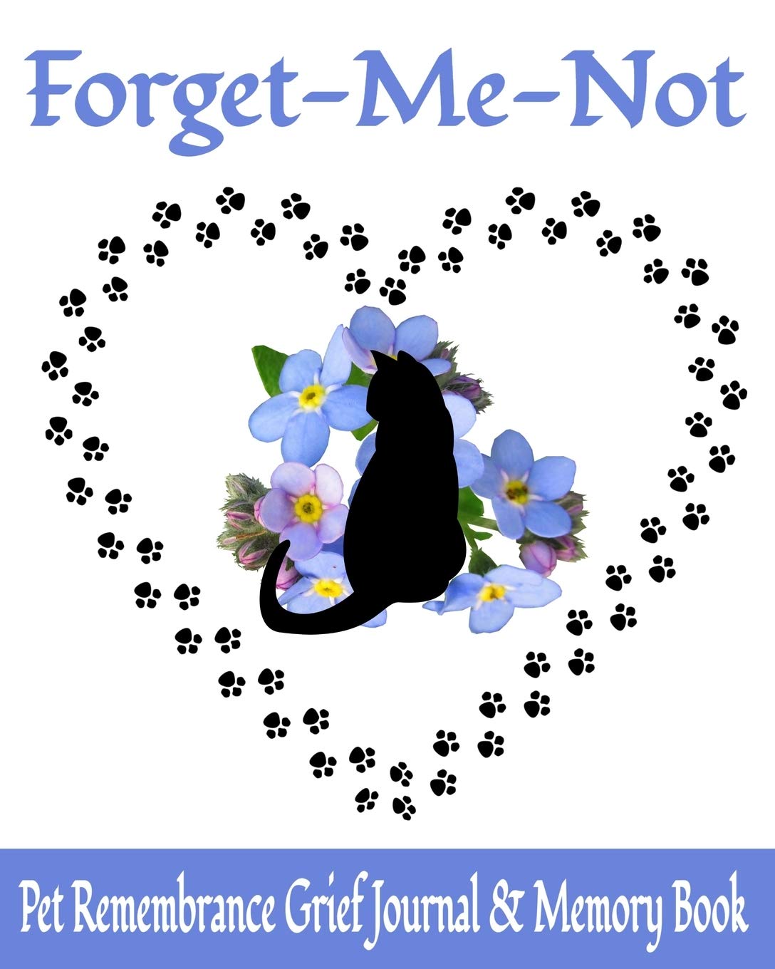 Forget Me Not Pet Remembrance Grief Journal & Memory Book: 8 x 10 Cat Loss Bereavement Diary with 15 Writing Prompts & 6 Photo Spaces (50 Pages)