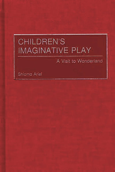Children's Imaginative Play: A Visit to Wonderland (Child Psychology and Mental Health)