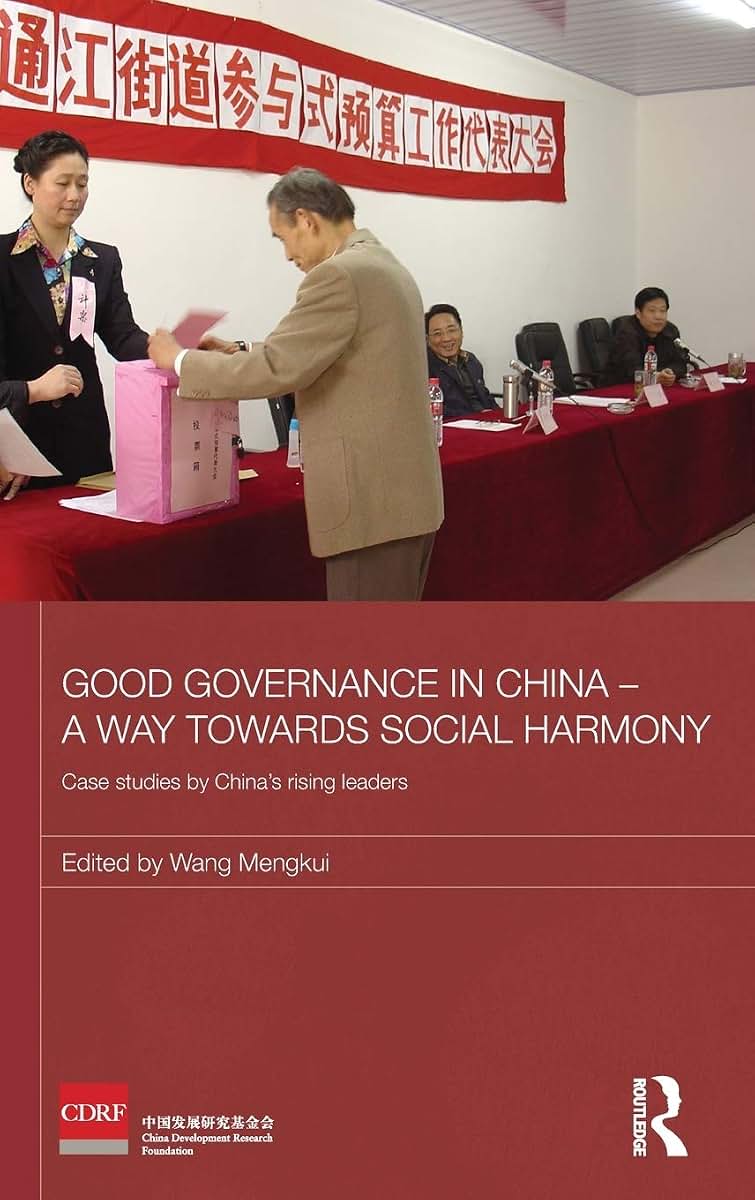 Good Governance in China - A Way Towards Social Harmony: Case Studies by Chinas Rising Leaders (Routledge Studies on the Chinese Economy)