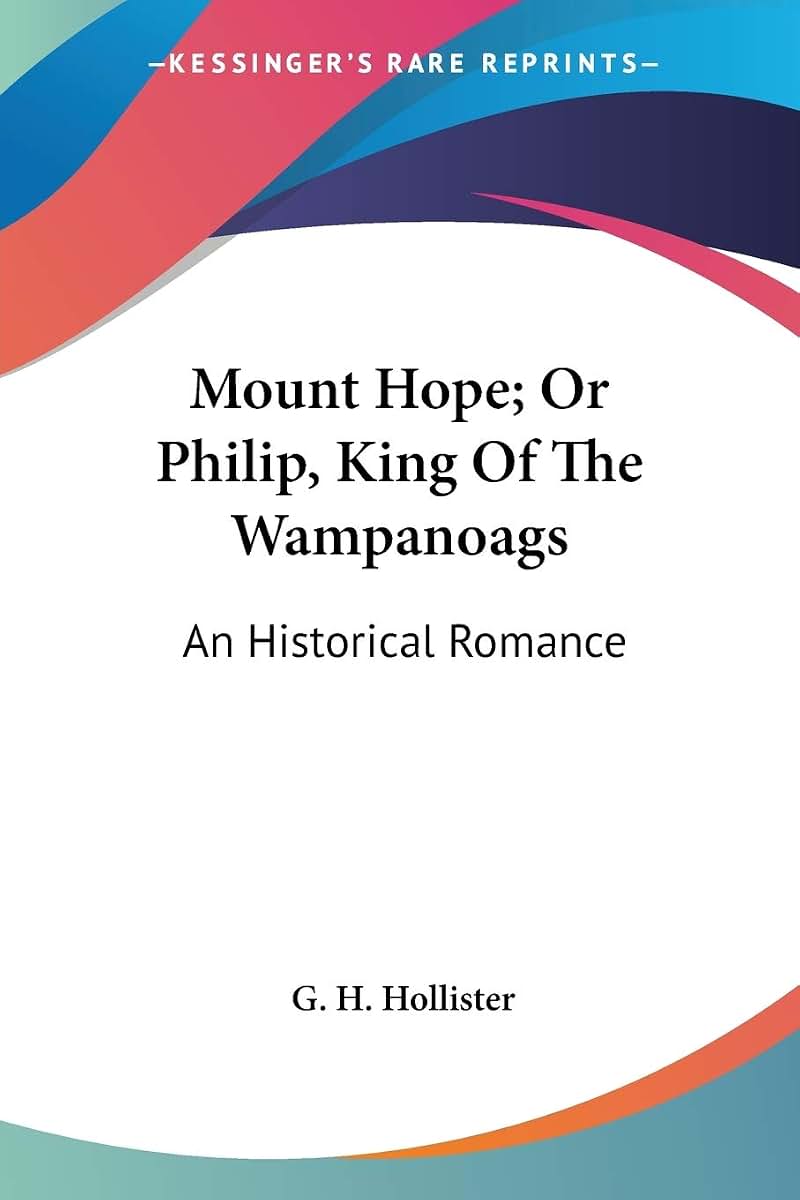Mount Hope; Or Philip, King Of The Wampanoags: An Historical Romance