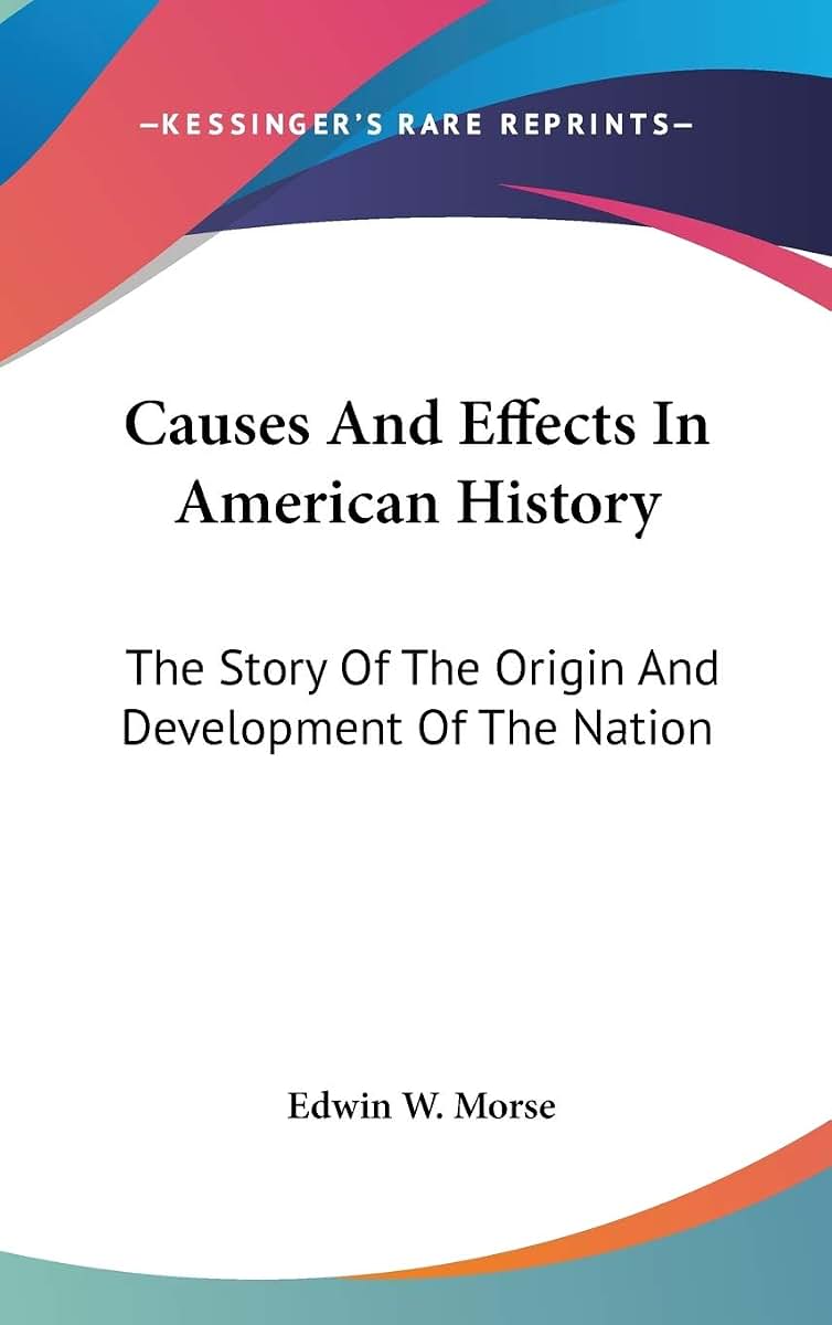 Causes And Effects In American History: The Story Of The Origin And Development Of The Nation