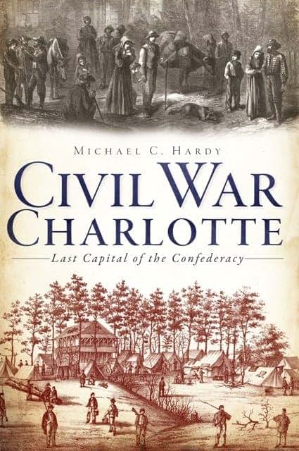 Civil War Charlotte: The Last Capital of the Confederacy (Civil War Series)