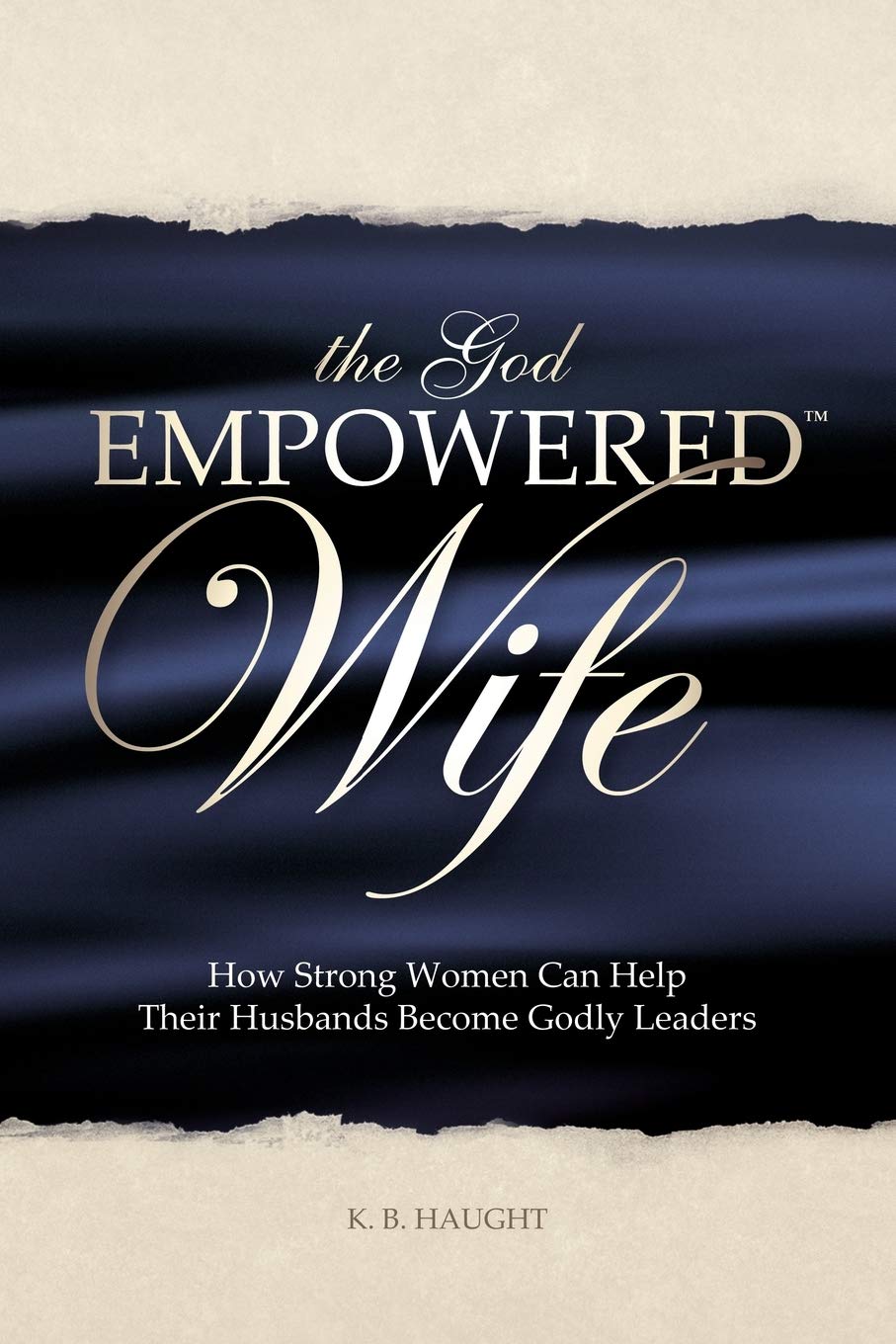 God Empowered Wife: How Strong Women Can Help Their Husbands Become Godly Leaders