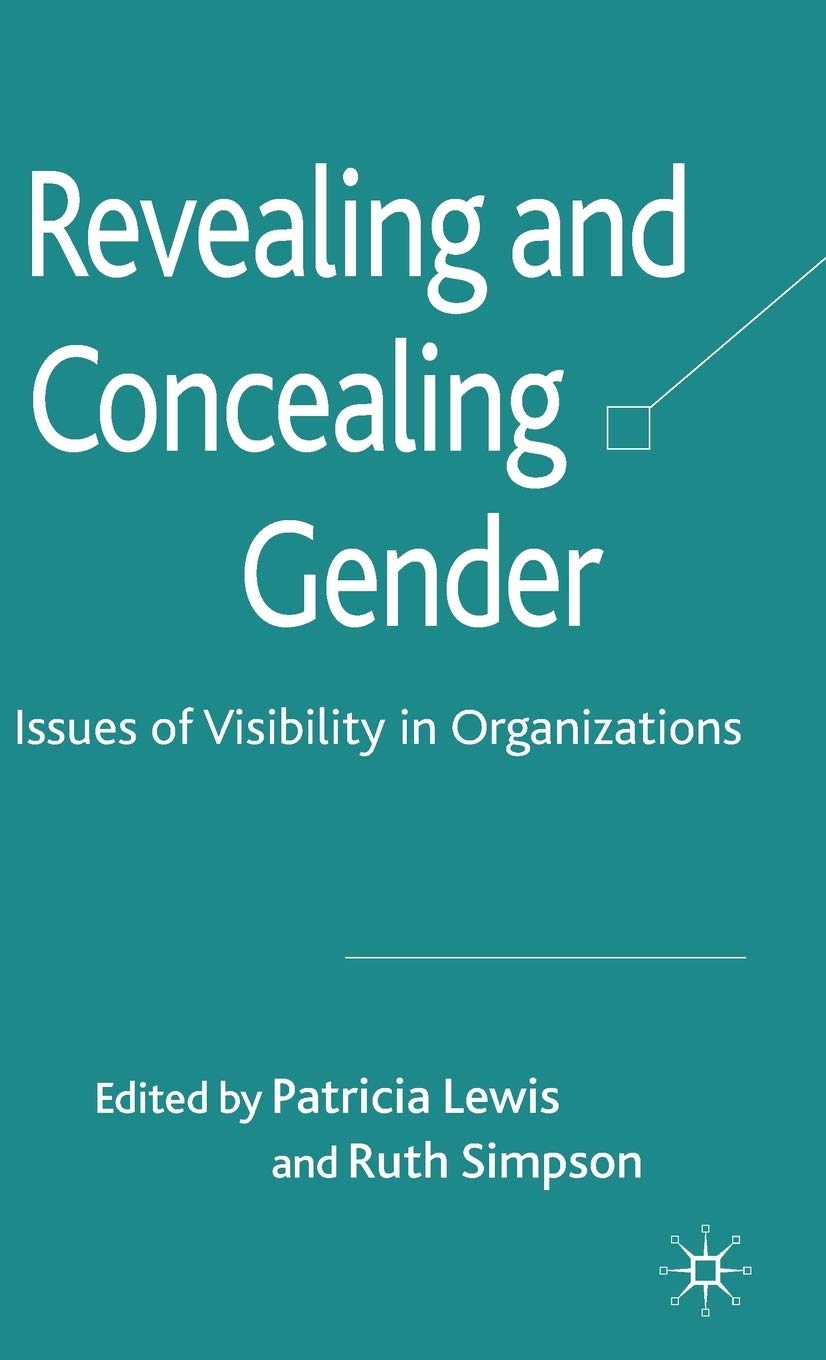 Revealing and Concealing Gender: Issues of Visibility in Organizations