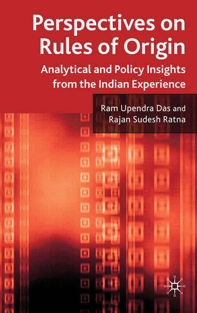 Perspectives on Rules of Origin: Analytical and Policy Insights from the Indian Experience