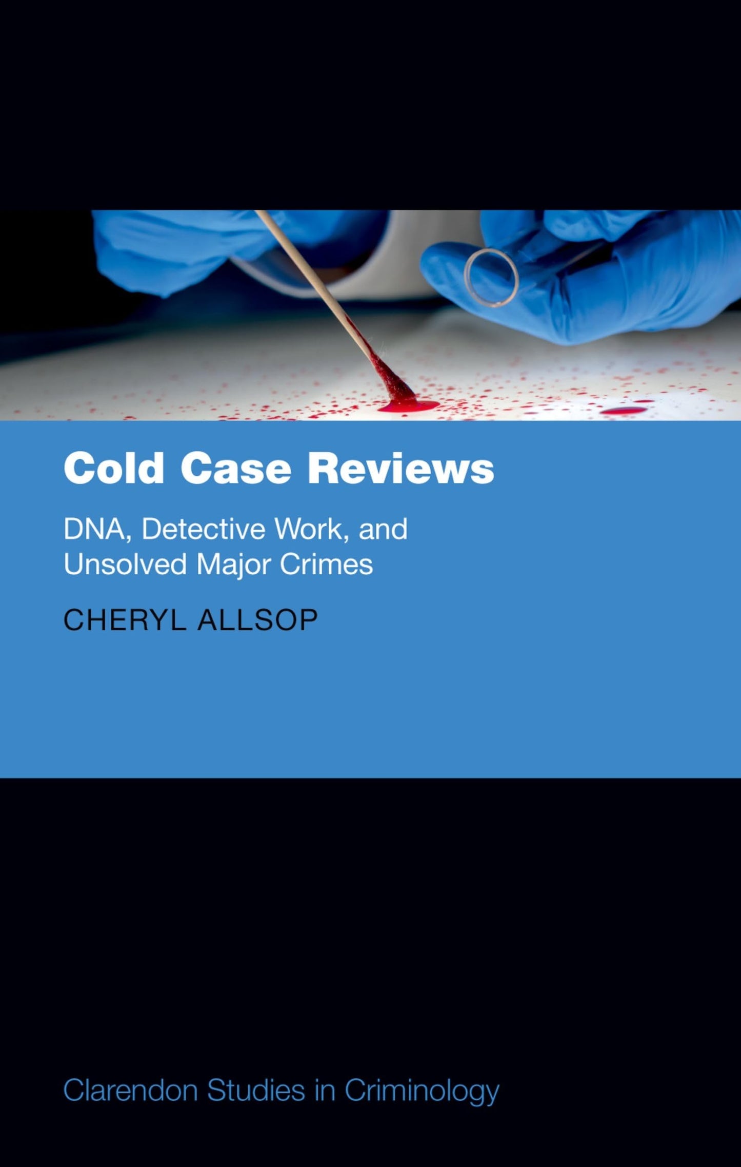 Cold Case Reviews: DNA, Detective Work and Unsolved Major Crimes (Clarendon Studies in Criminology)