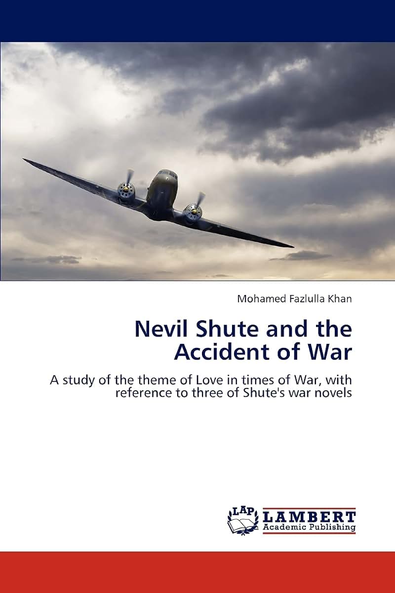 Nevil Shute and the Accident of War: A study of the theme of Love in times of War, with reference to three of Shute's war novels