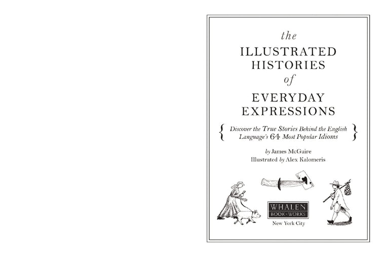The Illustrated Histories of Everyday Expressions (Discover the True Stories Behind the English Language's 64 Most Popular Idioms (Etymology Book, ... English Grammar and Idioms, Gift for Readers) — back cover