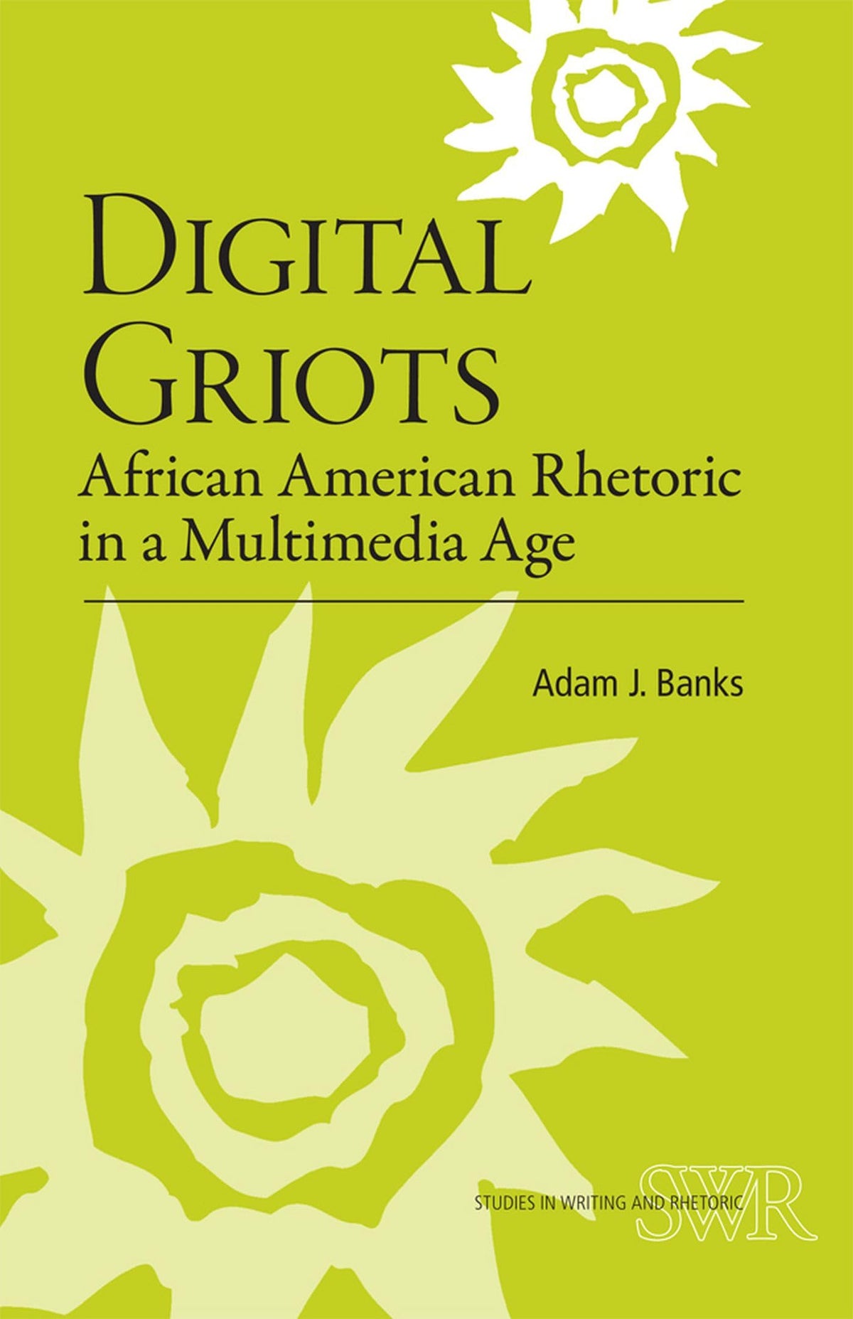 Digital Griots: African American Rhetoric in a Multimedia Age (Studies in Writing and Rhetoric)