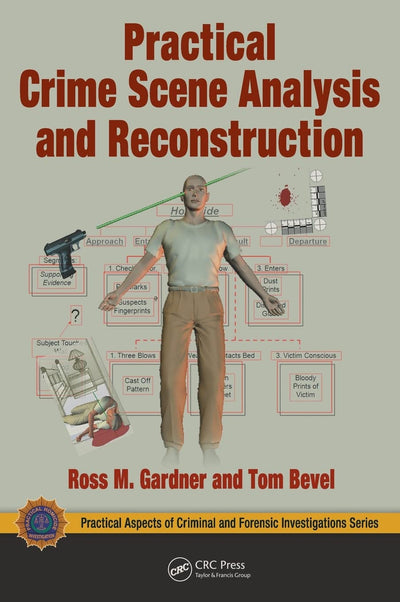Practical Crime Scene Analysis and Reconstruction (Practical Aspects of Criminal and Forensic Investigations)