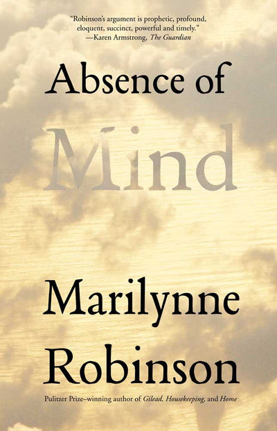 Absence of Mind: The Dispelling of Inwardness from the Modern Myth of the Self (The Terry Lectures Series)