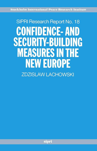 Confidence- and Security-Building Measures in the New Europe (A ^ASIPRI Publication)
