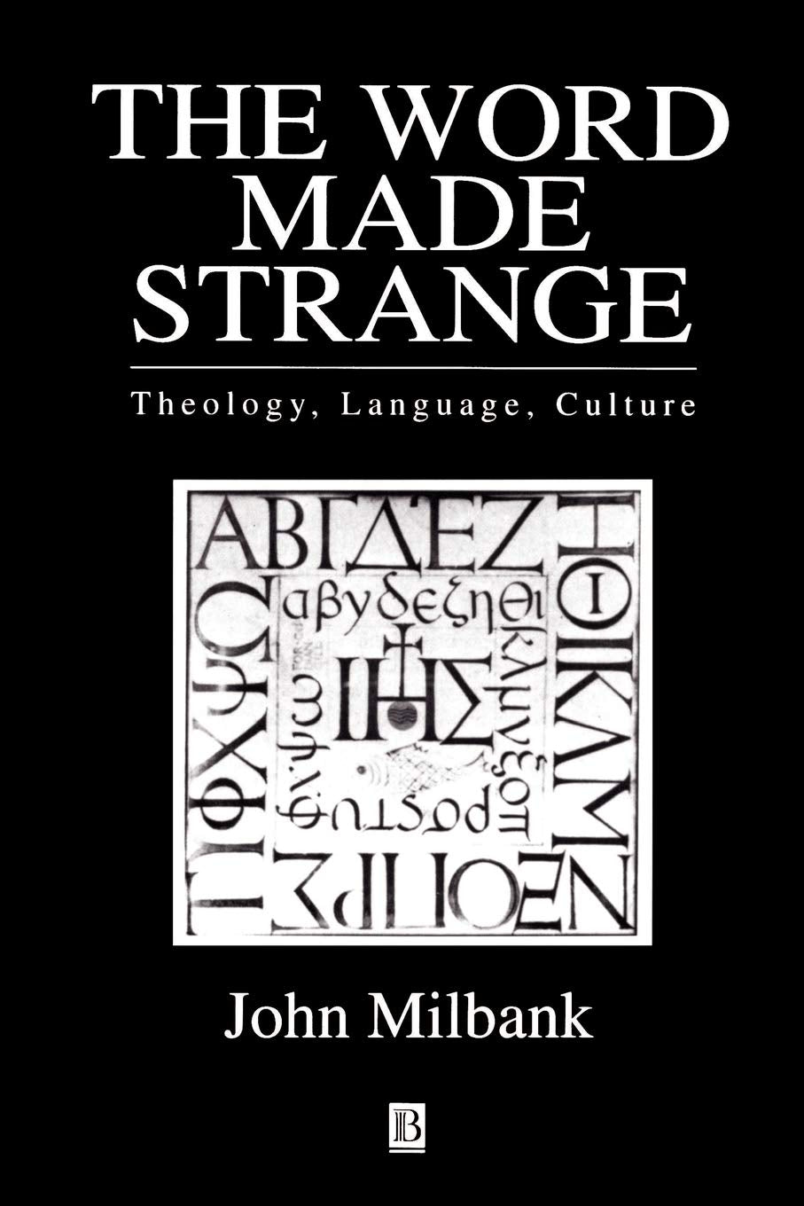 The Word Made Strange: Theology, Language, Culture by Milban