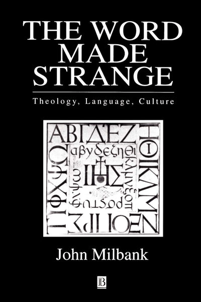 The Word Made Strange: Theology, Language, Culture by Milban