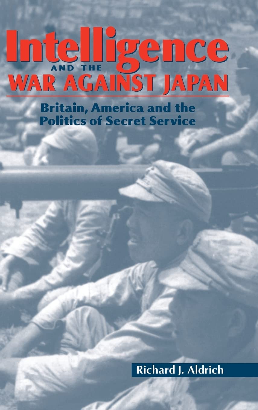 Intelligence and the War against Japan: Britain, America and the Politics of Secret Service