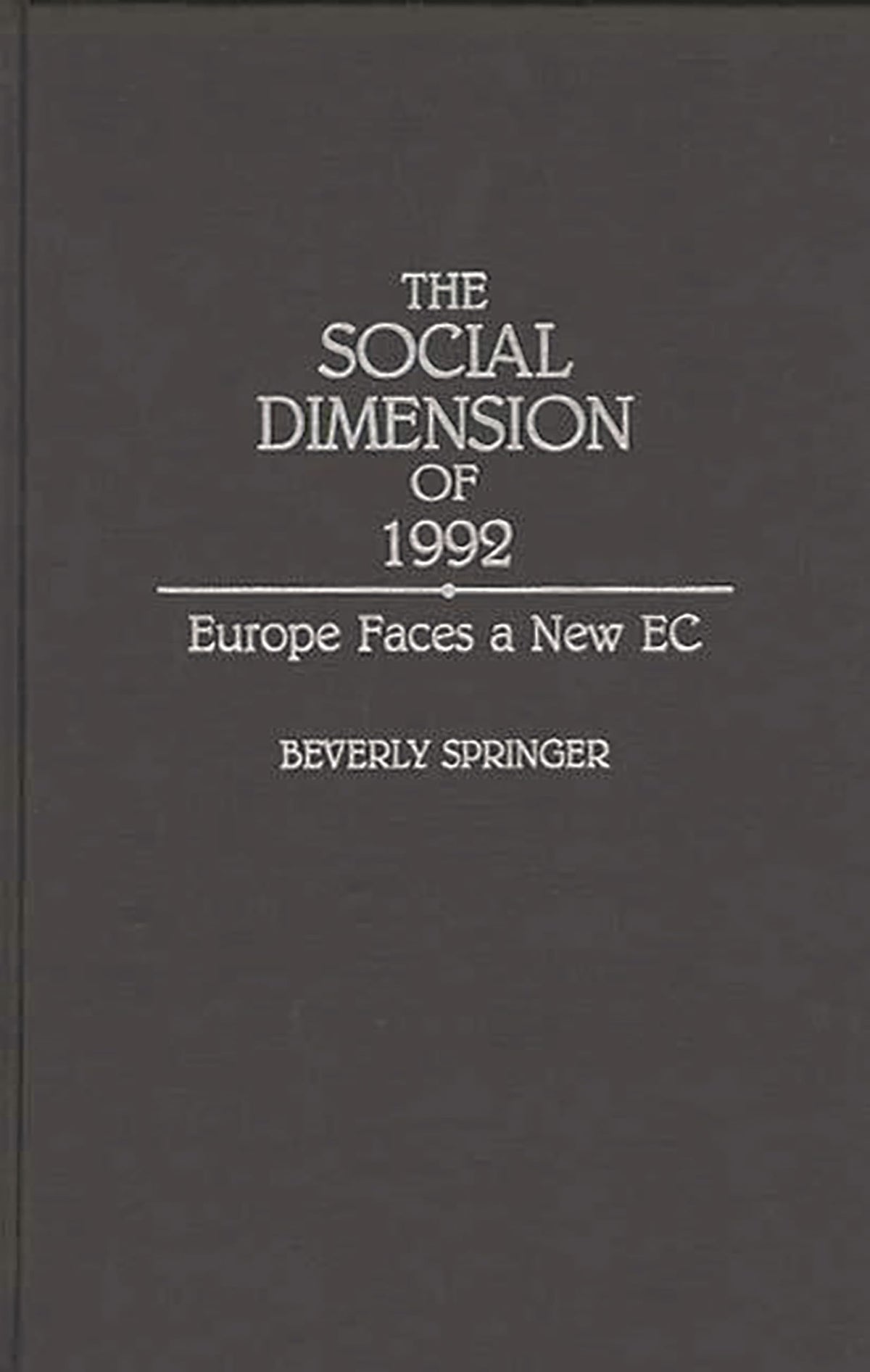The Social Dimension of 1992: Europe Faces a New EC (Contributions in Labor Studies)