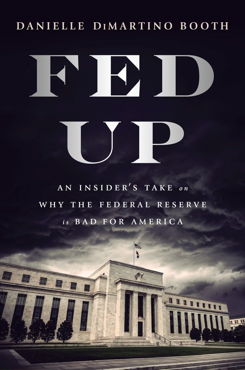 Fed Up: An Insider's Take on Why the Federal Reserve is Bad