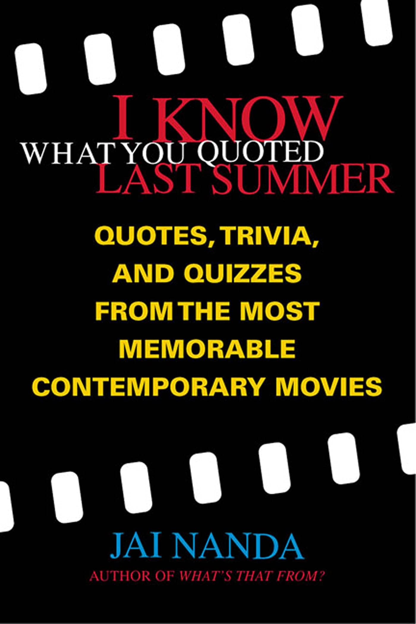 I Know What You Quoted Last Summer: Quotes and Trivia from the Most Memorable Contemporary Movies