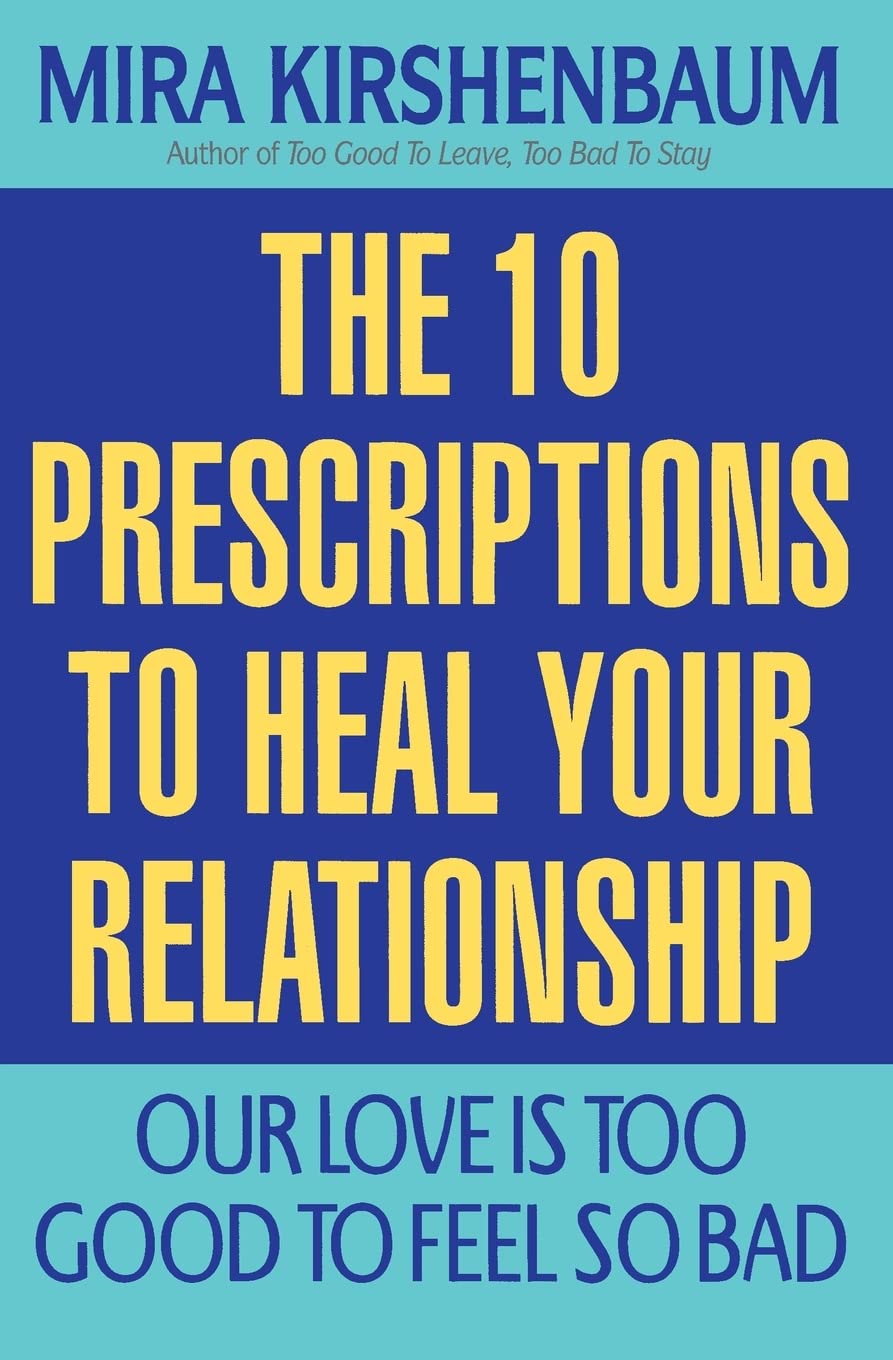 Our Love Is Too Good to Feel So Bad: Ten Prescriptions To Heal Your Relationship