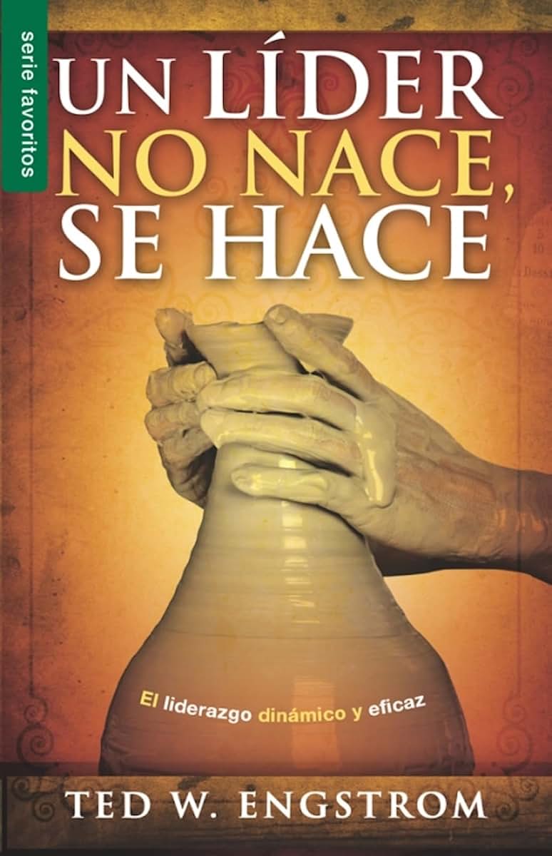 Un lder no nace, se hace - Serie Favoritos: El liderazgo dinmico y eficaz (Spanish Edition)