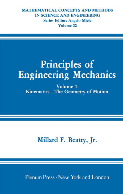Mathematical Concepts and Methods in Science and Engineering: Principles of Engineering Mechanics, Kinematics the Geometry of Motion, Vol. 1 ... and Methods in Science and Engineering, 32)