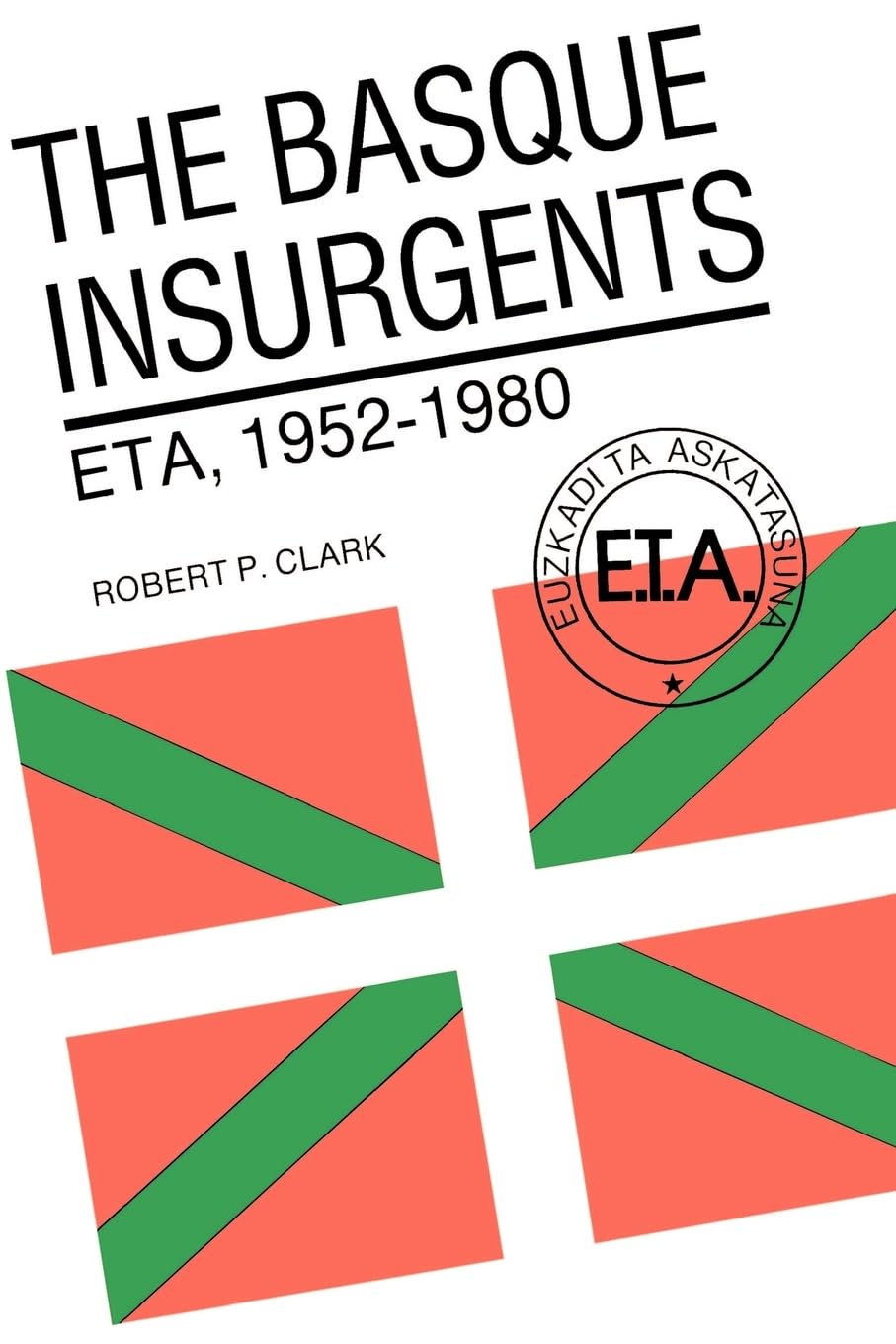 The Basque Insurgents: ETA, 1952-1980