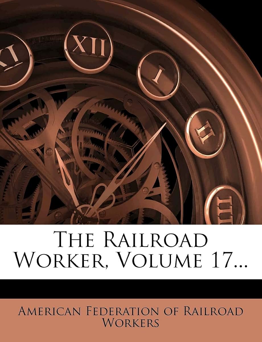 The Railroad Worker, Volume 17...
