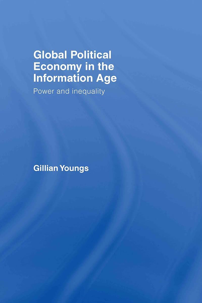Global Political Economy in the Information Age: Power and Inequality (Ripe Series in Global Political Economy)