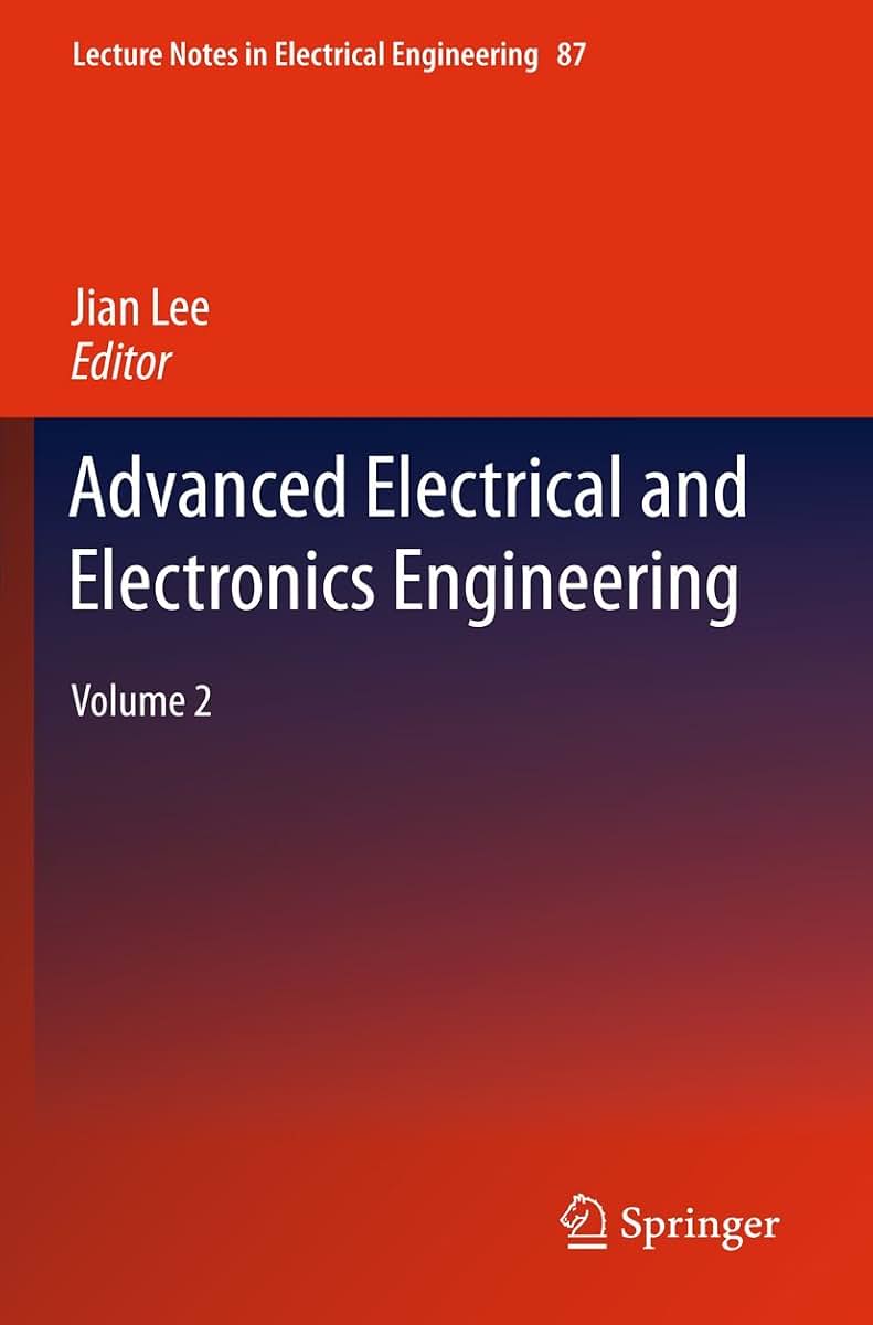 Advanced Electrical and Electronics Engineering: Volume 2 (Lecture Notes in Electrical Engineering, 87)