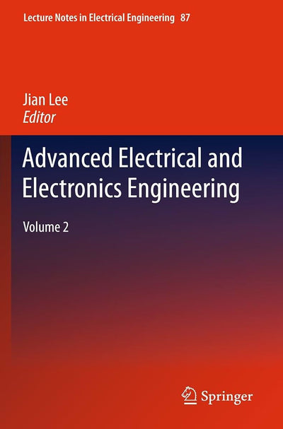 Advanced Electrical and Electronics Engineering: Volume 2 (Lecture Notes in Electrical Engineering, 87)