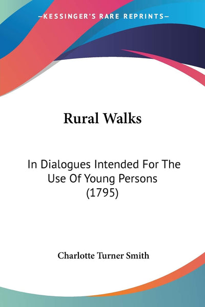 Rural Walks: In Dialogues Intended For The Use Of Young Persons (1795)