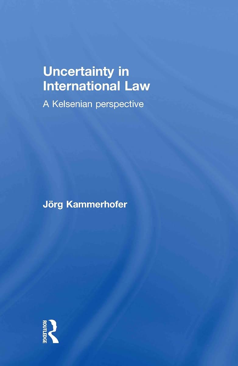 Uncertainty in International Law: A Kelsenian Perspective (Routledge Research in International Law)