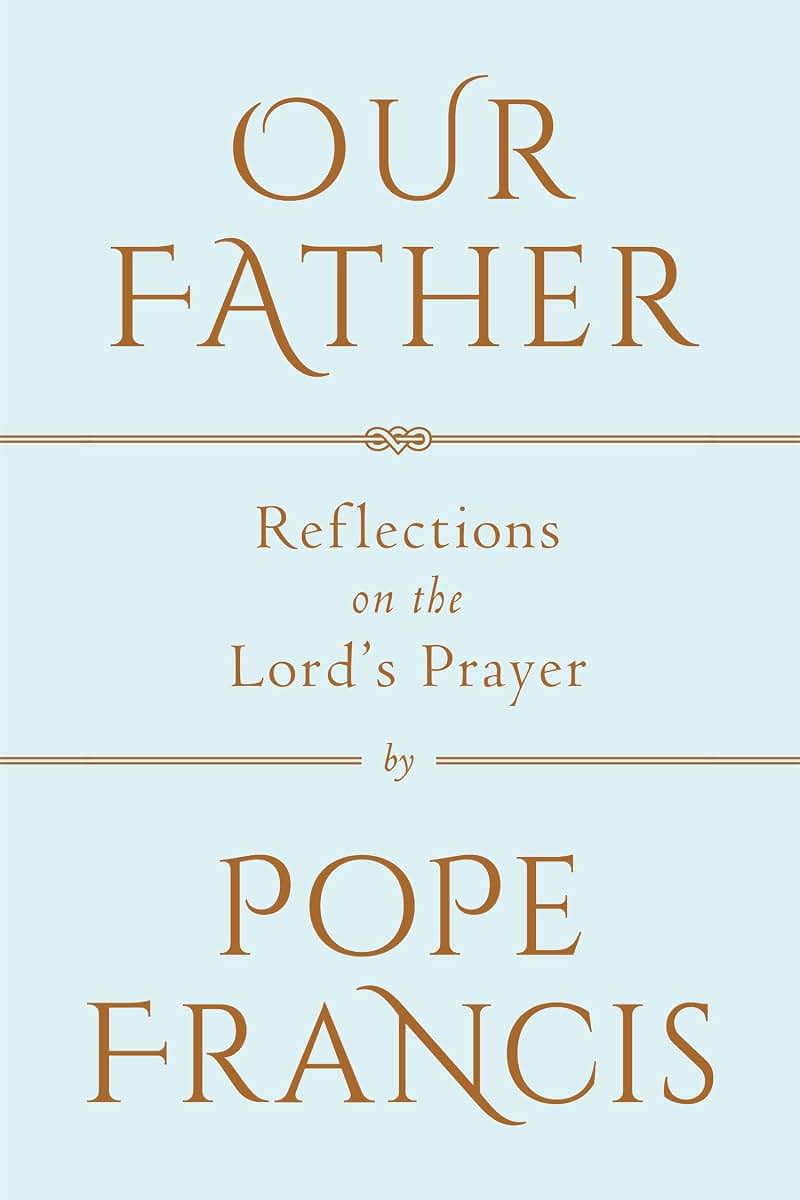 Our Father: Reflections on the Lord's Prayer