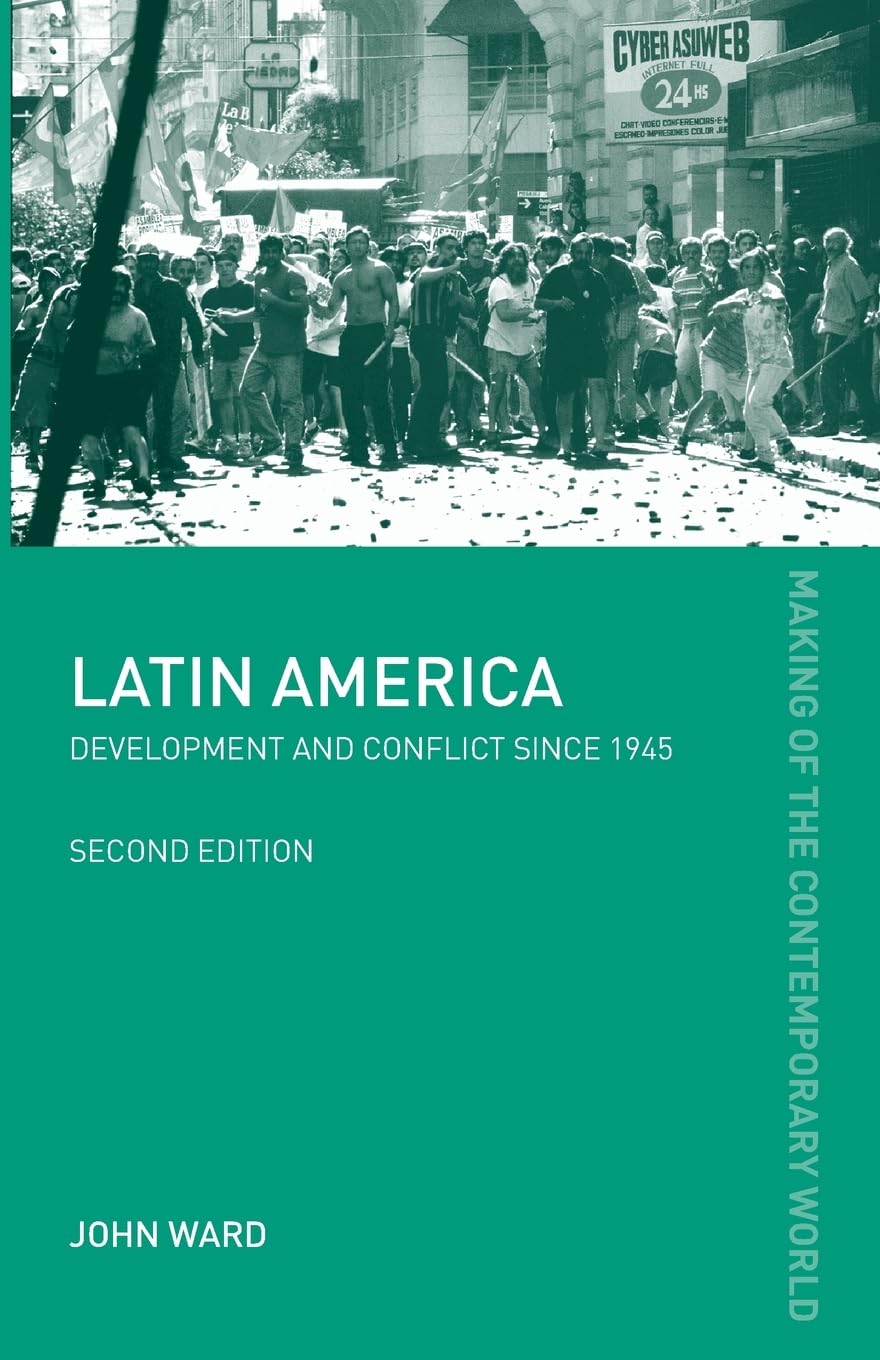 Latin America: Development and Conflict since 1945 (The Making of the Contemporary World)