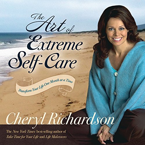The Art of Extreme Self-Care by Richardson, Cheryl