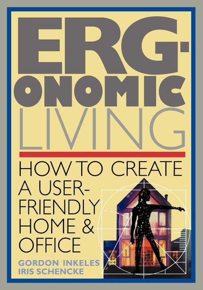 Ergonomic Living : How to Create a User-Friendly Home & Office