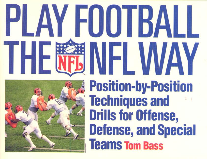 Play Football The NFL Way: Position-by-Position Techniques and Drills for Offense, Defense, and Special Teams