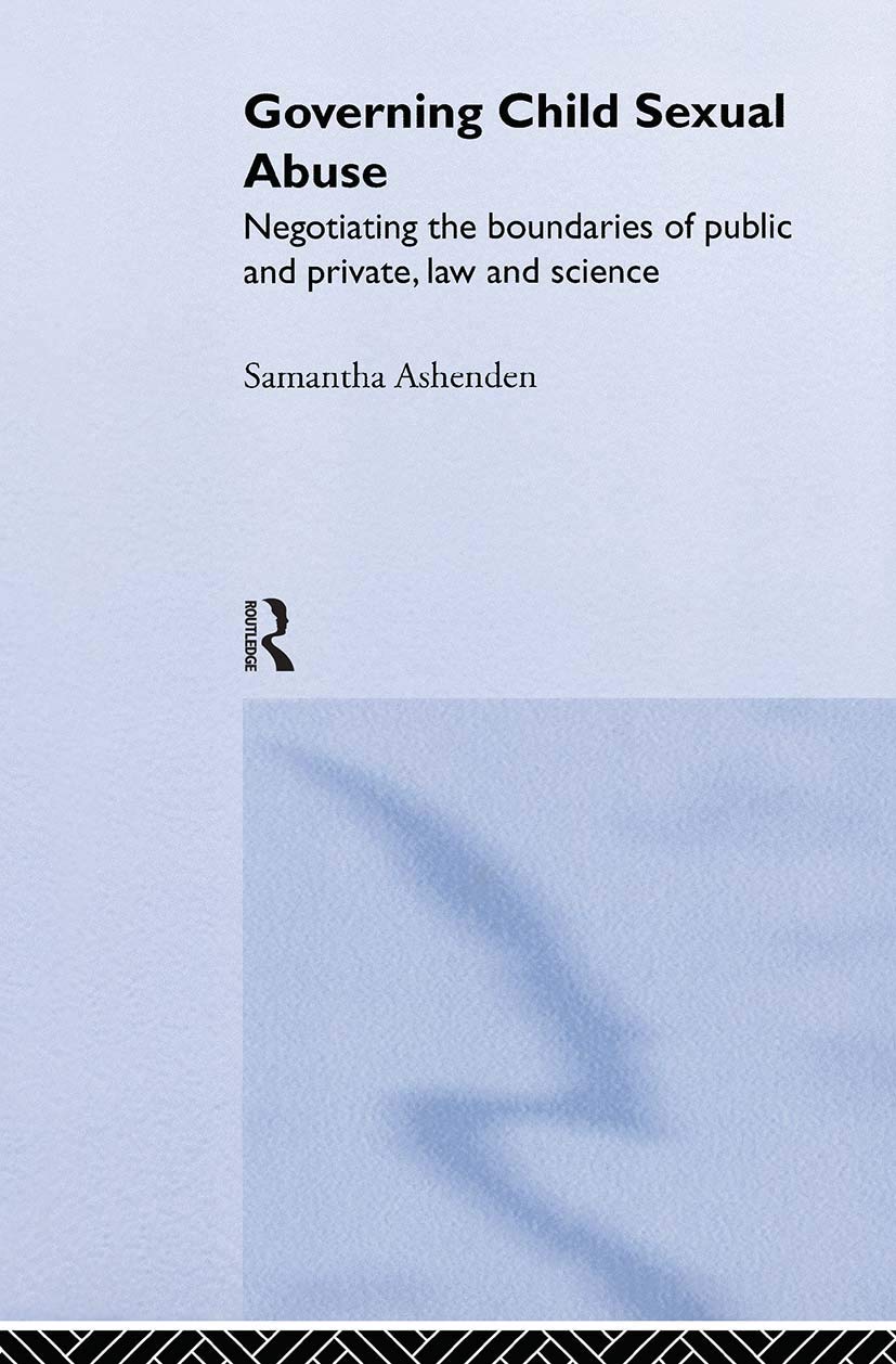 Governing Child Sexual Abuse: Negotiating the Boundaries of Public and Private, Law and Science