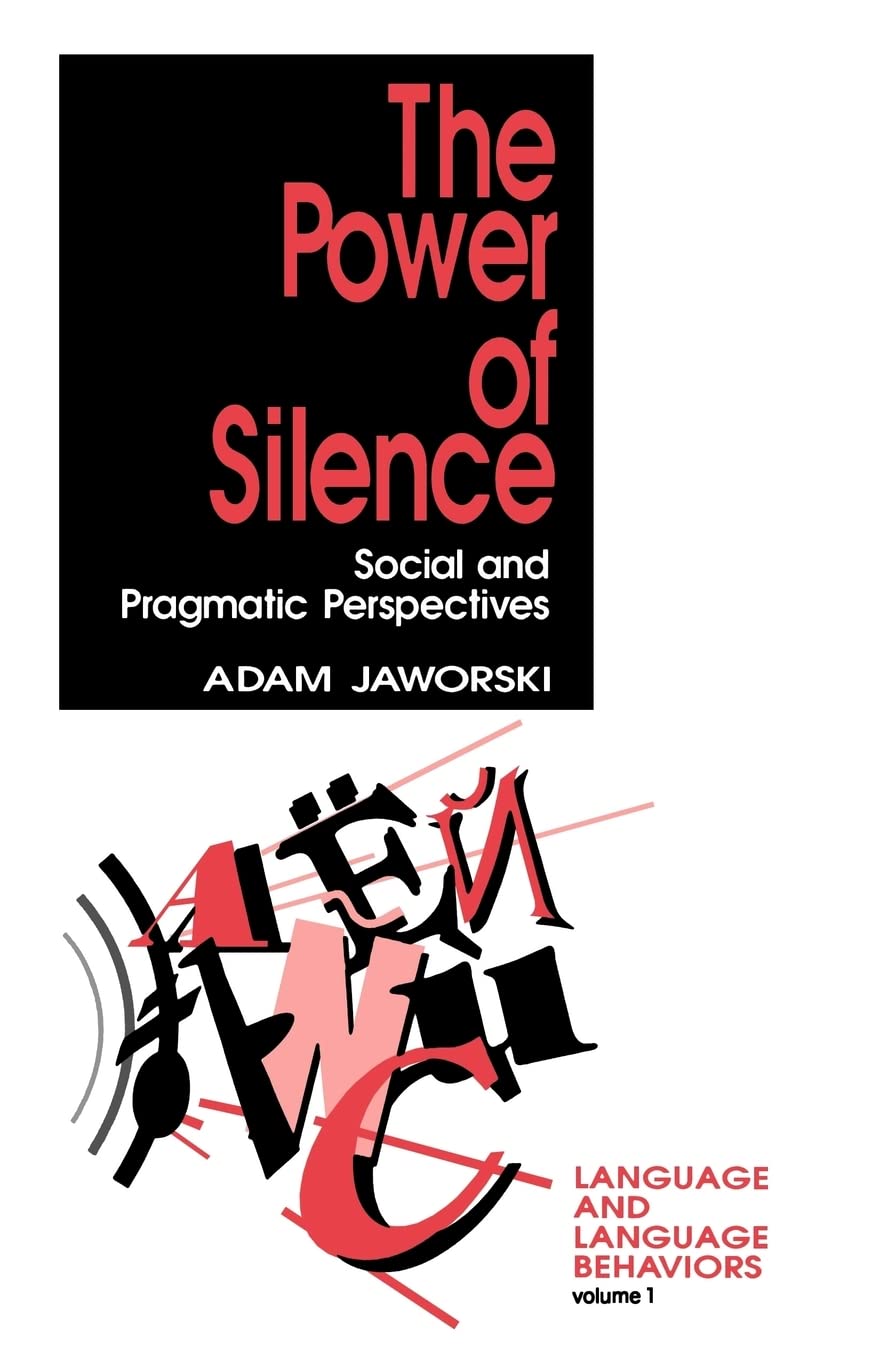The Power of Silence: Social and Pragmatic Perspectives (Language and Language Behavior)