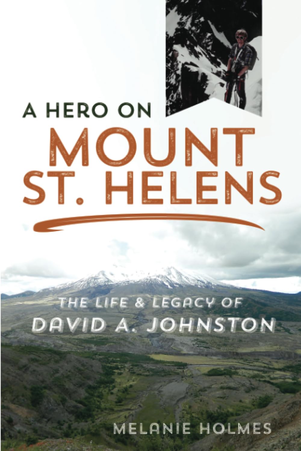 A Hero on Mount St. Helens: The Life and Legacy of David A. Johnston